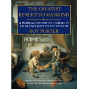 The Greatest Benefit to Mankind A Medical History of Humanity, Paperback
