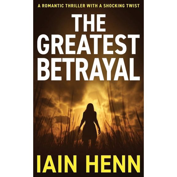 The Greatest Betrayal: A romantic thriller with a shocking twist, (Paperback)