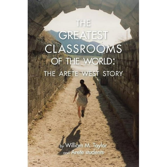 The Greatest Classrooms of the World: The Arete West Story, (Paperback)