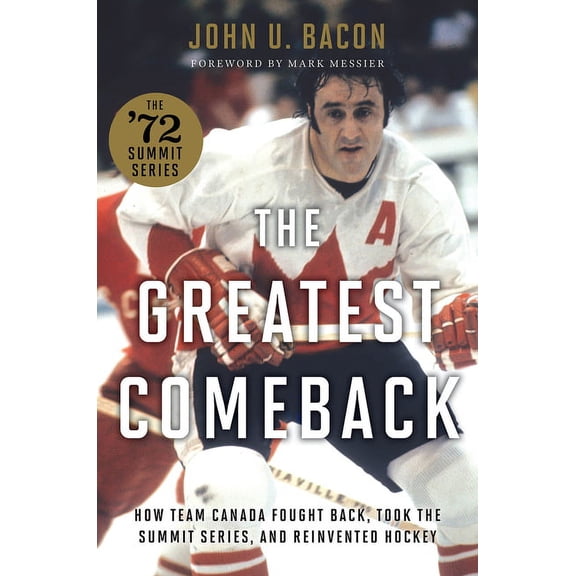 The Greatest Comeback: How Team Canada Fought Back, Took the Summit Series, and Reinvented Hockey, (Hardcover)