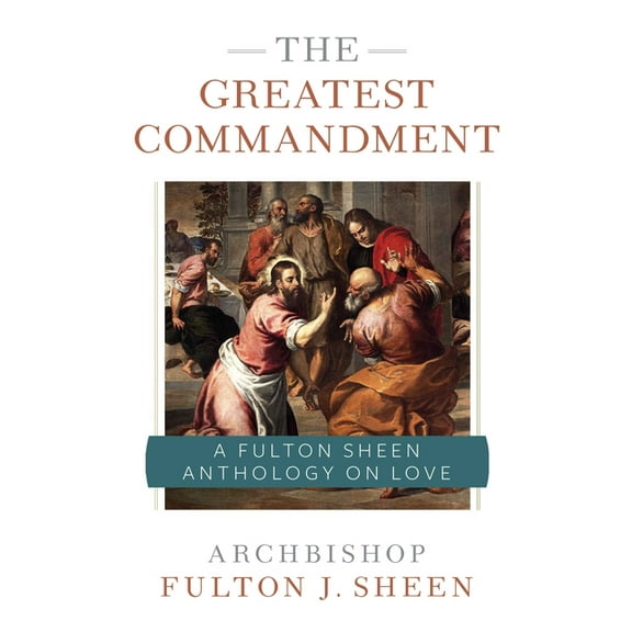 The Greatest Commandment: A Fulton Sheen Anthology on Love, (Paperback)