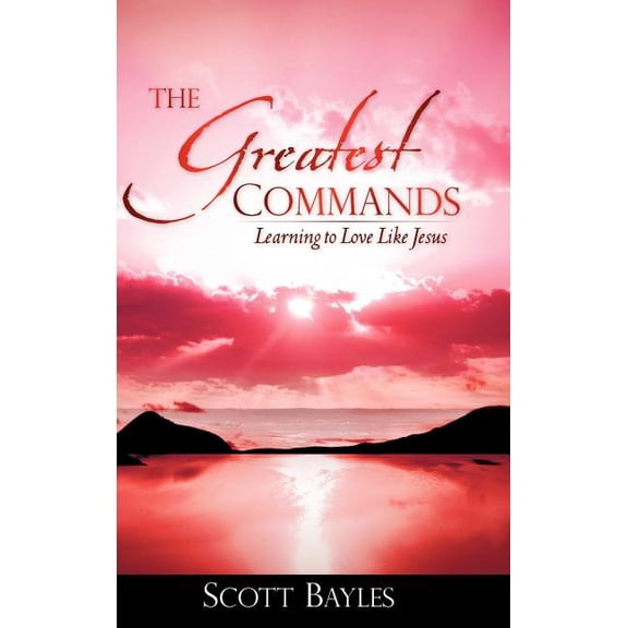 The Greatest Commands, (Hardcover)