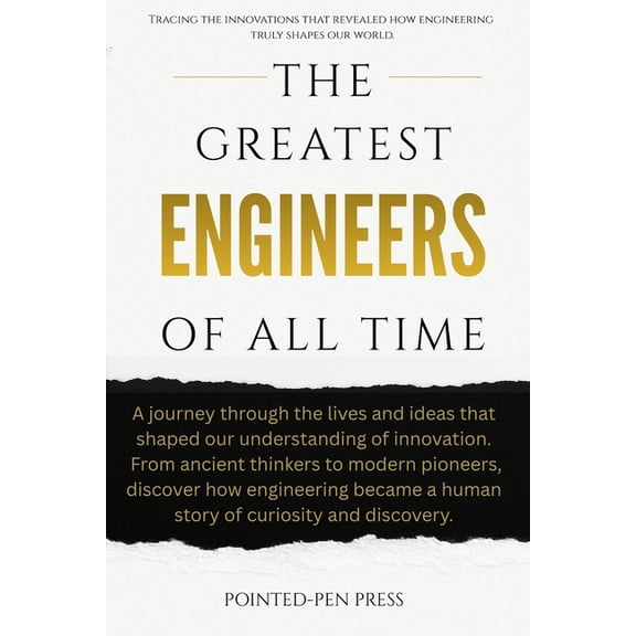Greatest of All Time The Greatest Engineers of All Time: Innovators, Builders, and the Quest to Shape the World, (Paperback)