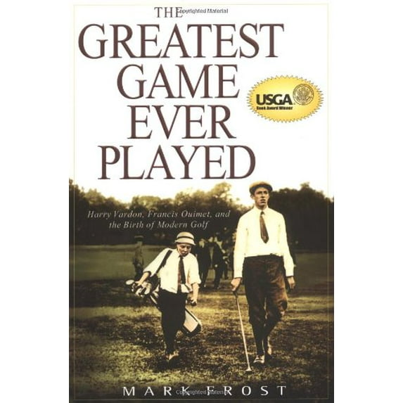 Pre-Owned The Greatest Game Ever Played: Harry Vardon, Francis Ouimet, and the Birth of Modern Golf (Hardcover) 0786869208 9780786869206