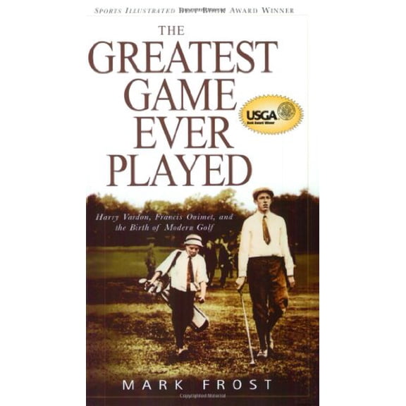 Pre-Owned The Greatest Game Ever Played: Harry Vardon, Francis Ouimet, and the Birth of Modern Golf (Paperback) 0786888008 9780786888009