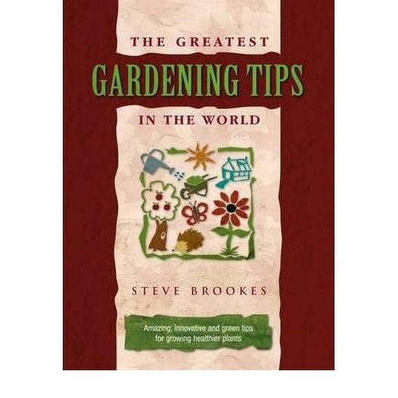 The Greatest Gardening Tips in the World Steve Brookes (Hardcover)