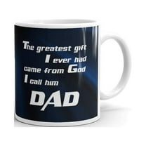The Greatest Gift I Ever Had Came From God I Call Him Dad Father's Day Coffee Tea Ceramic Mug Office Work Cup Gift 11oz