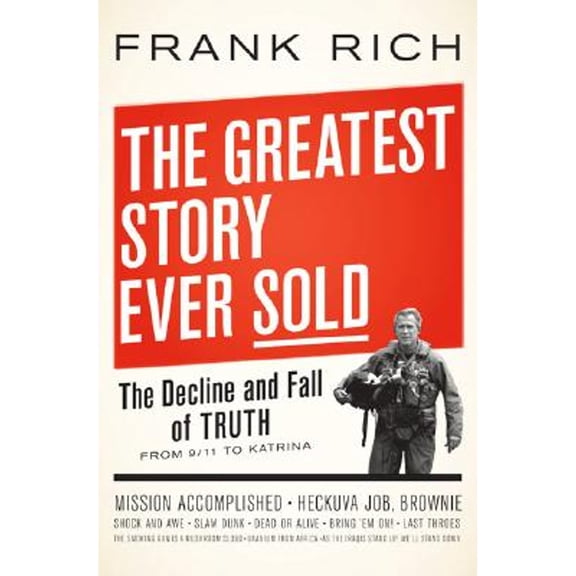Pre-Owned The Greatest Story Ever Sold: The Decline and Fall of Truth from 9/11 to Katrina, 9781594200984, 159420098X, Hardcover, First Edition edition