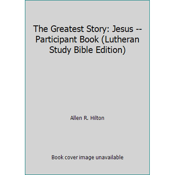 Pre-Owned The Greatest Story: Jesus -- Participant Book (Lutheran Study Bible Edition) (Paperback) 1451401531 9781451401530