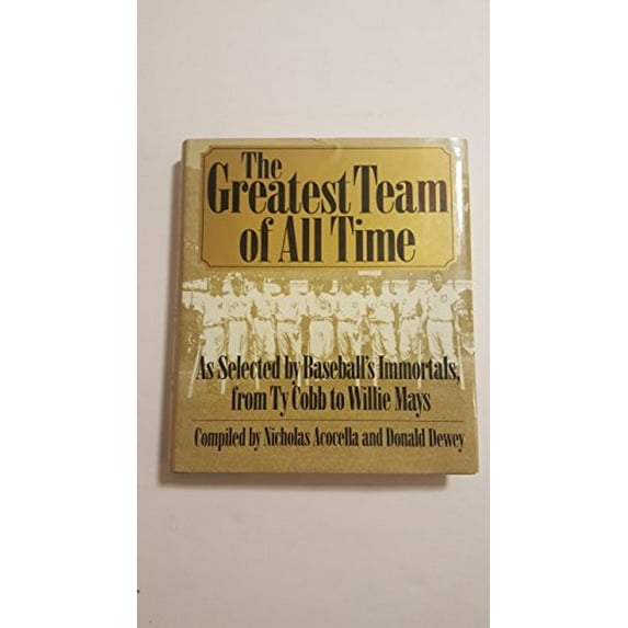 Pre-Owned The Greatest Team of All Time: As Selected by Baseball's Immortals, from Ty Cobb to Willie Mays (Hardcover) 1558504214 9781558504219