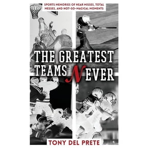 The Greatest Teams Never: Sports Memories of Near Misses, Total Messes, and Not-so-Magical Moments, (Paperback)