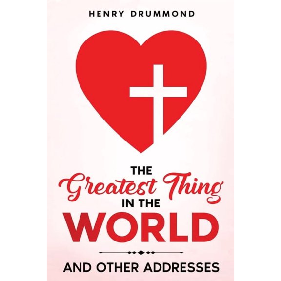 The Greatest Thing in the World: And Other Addresses, (Paperback)
