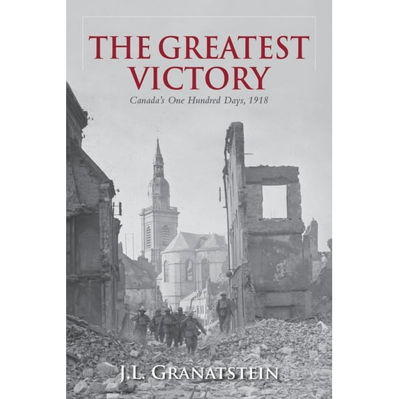 The Greatest Victory: Canada's One Hundred Days, 1918, (Hardcover)