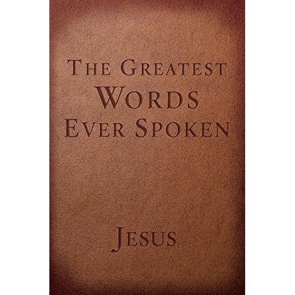 Pre-Owned The Greatest Words Ever Spoken: Everything Jesus Said About You, Your Life, and Everything Else Paperback