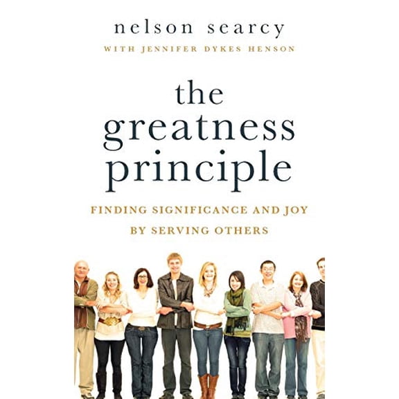Pre-Owned The Greatness Principle: Finding Significance and Joy by Serving Others (Paperback) 0801014662 9780801014666