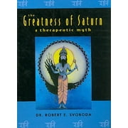 The Greatness of Saturn: A Therapeutic Myth (Paperback) by Dr. Robert Svoboda