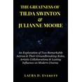 thumbnail image 1 of The Greatness of Tilda Swinton &amp; Julianne Moore: An Exploration of Two Remarkable Actress &amp; Their Groundbreaking, (Paperback), 1 of 1