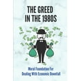 thumbnail image 1 of The Greed In The 1980s : Moral Foundation For Dealing With Economic Downfall: Examine The Myths (Paperback), 1 of 1