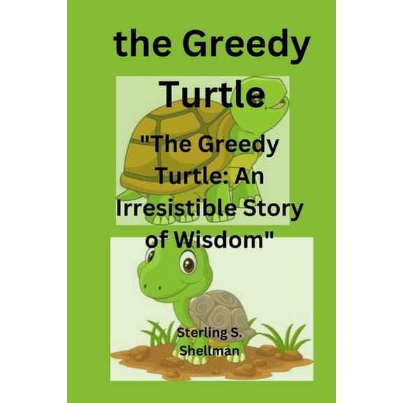 The Greedy Turtle: "The Greedy Turtle: An Irresistible Story of Wisdom", (Paperback)