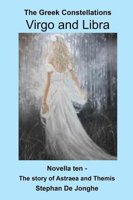 The Greek Constellations The Greek Constellations - Virgo and Libra: The story of Astraea and Themis, Book 10, (Paperback)