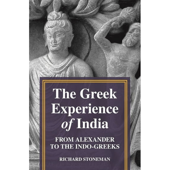 The Greek Experience of India: From Alexander to the Indo-Greeks, (Hardcover)
