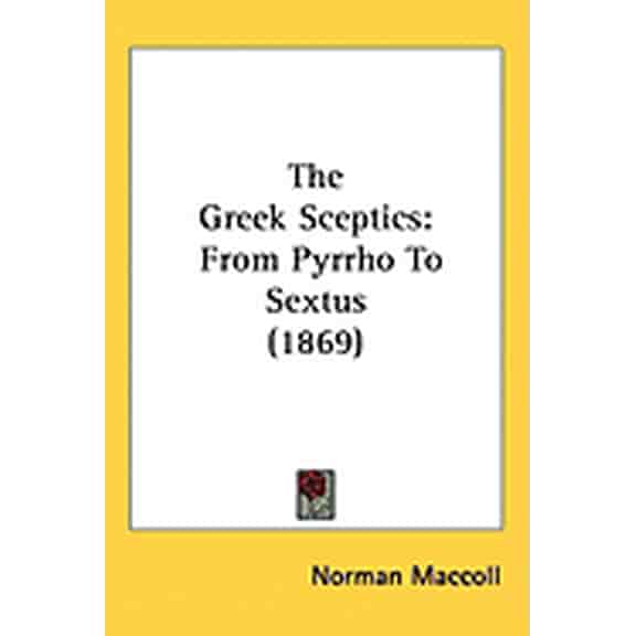 The Greek Sceptics : From Pyrrho To Sextus (1869) (Hardcover)