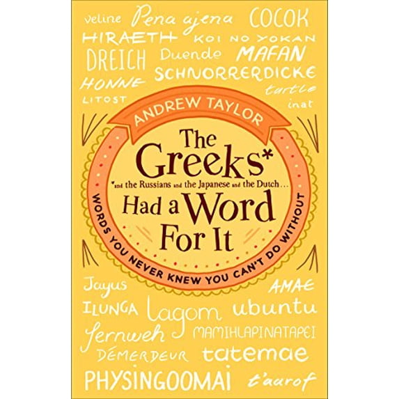 Pre-Owned The Greeks Had a Word for It: Words You Never Knew You Can't Do Without (Paperback) 055217243X 9780552172431
