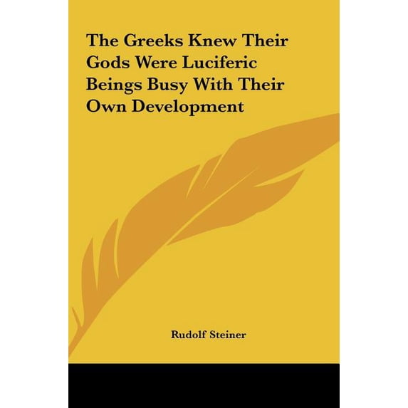 The Greeks Knew Their Gods Were Luciferic Beings Busy With Their Own Development (Hardcover)