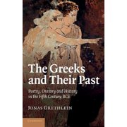The Greeks and Their Past Poetry, Oratory and History in the Fifth Century Bce, Paperback