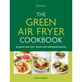 thumbnail image 1 of The Green Air Fryer Cookbook : 80 quick and tasty vegan and vegetarian recipes (Paperback), 1 of 1