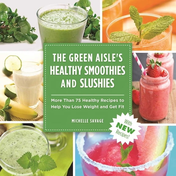 Pre-Owned The Green Aisle's Healthy Smoothies & Slushies: More Than Seventy-Five Healthy Recipes to Help You Lose Weight and Get Fit (Paperback) 151071149X 9781510711495
