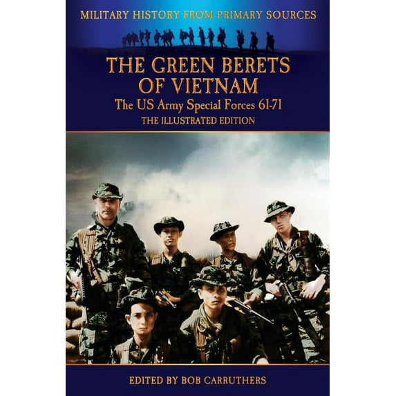 The Green Berets of Vietnam - The U.S. Army Special Forces 61-71 - The Illustrated Edition, (Paperback)