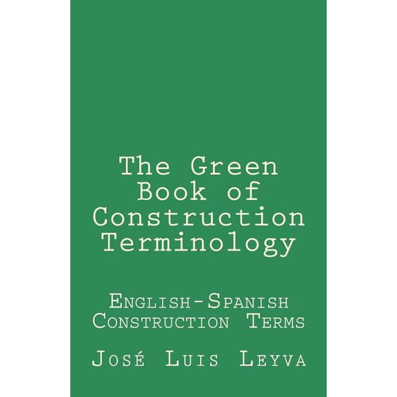 The Green Book of Construction Terminology: English-Spanish Construction Terms