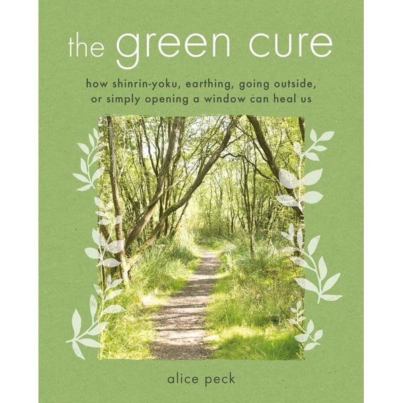 Pre-Owned The Green Cure: How Shinrin-Yoku, Earthing, Going Outside, or Simply Opening a Window Can Heal Us (Paperback) 1782496955 9781782496953