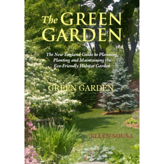 The Green Garden : A New England Guide to Planting and Maintaining the Eco-Friendly Habitat Garden (Paperback)