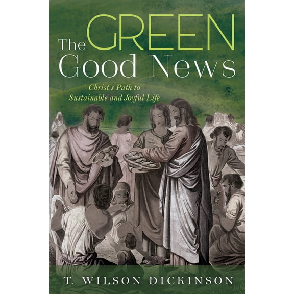 Pre-Owned The Green Good News: Christ's Path to Sustainable and Joyful Life (Paperback) 1532681836 9781532681837