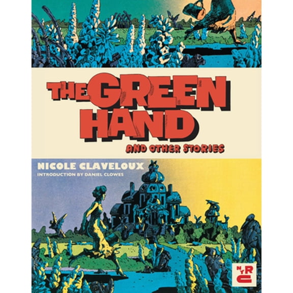 Pre-Owned The Green Hand and Other Stories (Paperback 9781681376684) by Nicole Claveloux, Donald Nicholson-Smith, Daniel Clowes