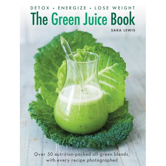 The Green Juice Book : Detox*Energize*Lose Weight (Hardcover)