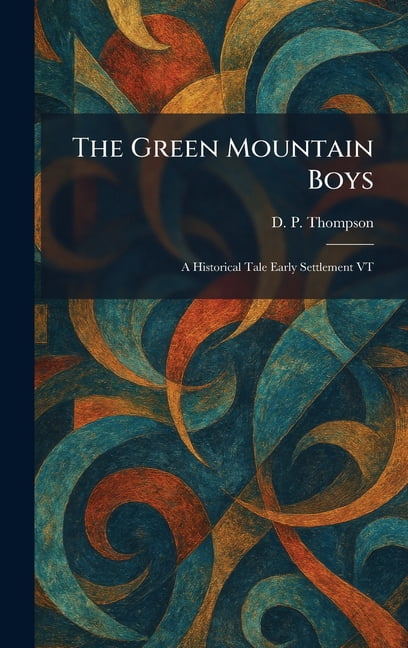 The Green Mountain Boys: A Historical Tale Early Settlement VT, (Hardcover)