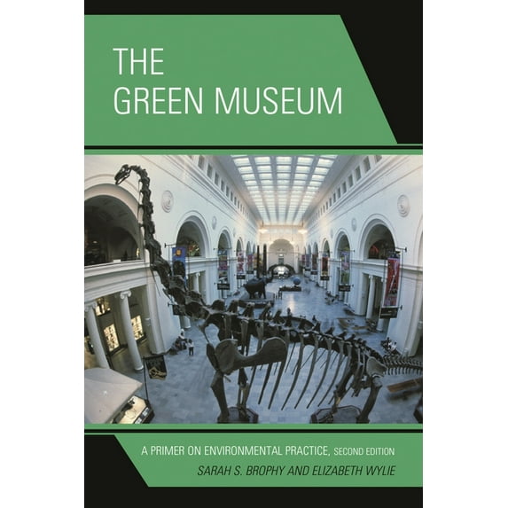 The Green Museum: A Primer on Environmental Practice, (Hardcover)
