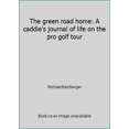 thumbnail image 1 of Pre-Owned The green road home: A caddie's journal of life on the pro golf tour (Hardcover) 0809251604 9780809251605, 1 of 1