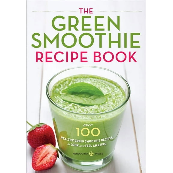 The Green Smoothie Recipe Book: Over 100 Healthy Green Smoothie Recipes to Look and Feel Amazing, (Paperback)