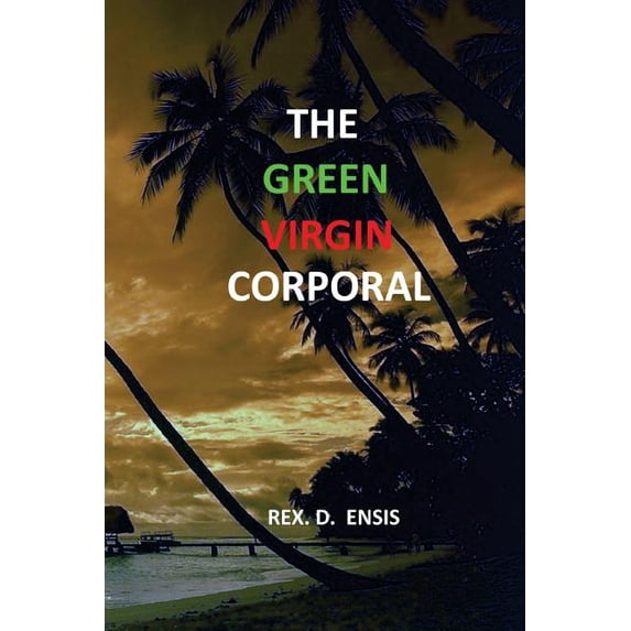 The Green Virgin Corporal Paperback 1976070163 9781976070167 Rex D Ensis