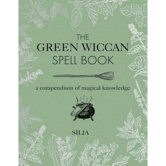 The Green Wiccan Spell Book: A Compendium of Magical Knowledge, (Hardcover)