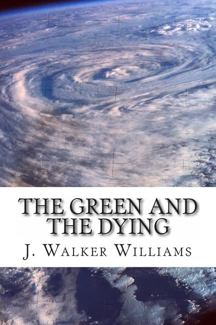 The Green and the Dying (Paperback) by J Walker Williams