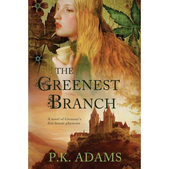 Hildegard of Bingen The Greenest Branch: A Novel of Germany's First Female Physician, Book 1, (Paperback)