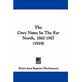 thumbnail image 1 of The Grey Nuns In The Far North, 1867-1917 (1919) (Paperback), 1 of 1