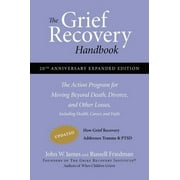 JOHN W JAMES; RUSSELL FRIEDMAN The Grief Recovery Handbook, 20th Anniversary Expanded Edition : The Action Program for Moving Beyond Death, Divorce, and Other Losses Including Health, Career, and Faith