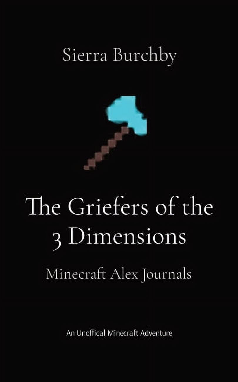 The Griefers of the 3 Dimensions: Minecraft Alex Journals, (Paperback ...