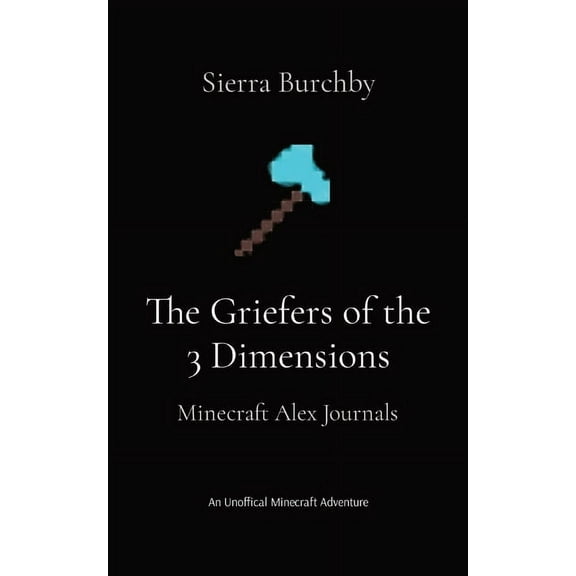The Griefers of the 3 Dimensions: Minecraft Alex Journals, (Paperback)